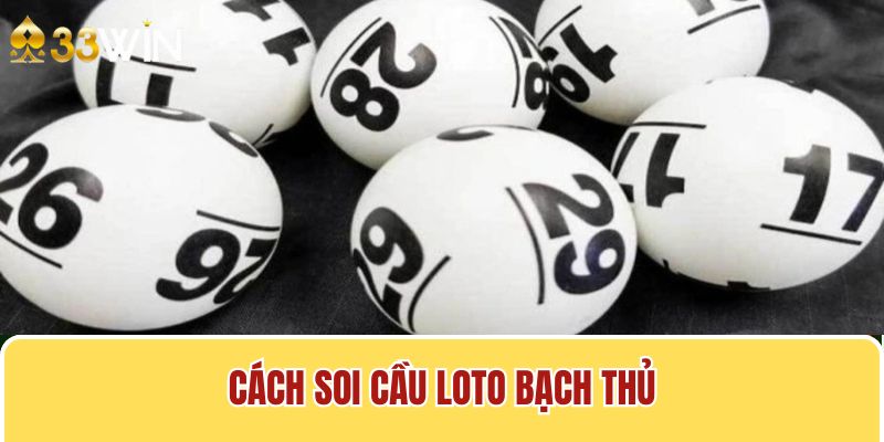 cách soi cầu loto bạch thủ